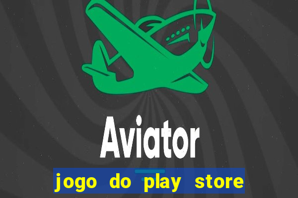 jogo do play store que ganha dinheiro de verdade